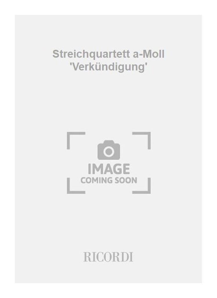 Streichquartett a-Moll 'Verkündigung'